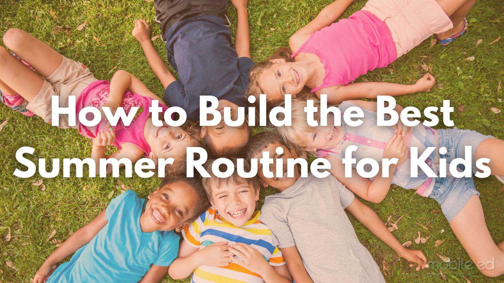How to Build the Best Summer Routine for Kids