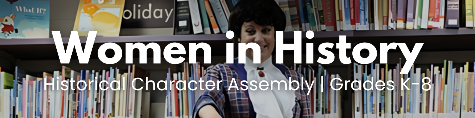 Women in History - Historical Character Assembly Grades K-8 